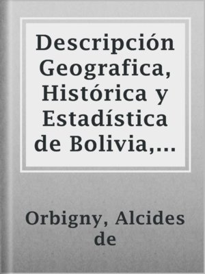 cover image of Descripción Geografica, Histórica y Estadística de Bolivia, Tomo 1.